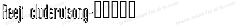 Reeji cluderuisong字体转换